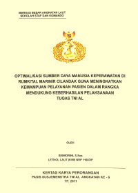 Optimalisasi Sumber Daya Manusia Keperawatan Di Rumkital Marinir Cilandak Guna Meningkatkan Kemampuan Pelayanan Pasien Dalam Rangka Mendukung Keberhasilan Pelaksanaan Tugas TNI AL