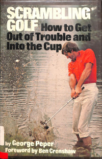 SCRAMBLING GOLF  HOW TO GETOUT OF TROUBLE AND INTOTHE CUP