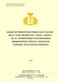 Konsepsi Pembentukan Rumah Sakit Gigi Dan Mulut Guna Mendukung Fungsi Ladokgi TNI AL Re Martadinata Dalam Rangka Meningkatkan Derajat Kesehatan Personil TNI AL Dan Keluarganya