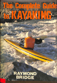 The Complete Guide to Kayaking