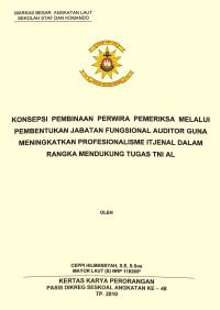 Konsepsi pembinaan perwira pemeriksa melalui pembentukan jabatan fungsional auditor guna meningkatkan profesionalisme Itjenal dalam rangka mendukung tugas TNI AL