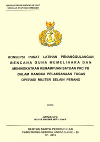 Konsepsi Pusat Latihan Penanggulangan Bencana Guna Memelihara Dan Meningkatkan Kemampuan Satuan PRC PB Dalam Rangka Pelaksanaan Tugas Operasi Militer Selain Perang