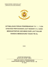 Optimalisasi peran penerbangan TNI AL pada strategi pertahanan laut nusantara guna mengantisipasi ancaman dari laut dalam rangka mendukung tugas TNI AL