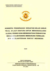 Konsepsi pengarahan kekuatan gelar unsur TNI AL di Laut Arafura untuk menanggulangi illegal fishing guna meningkatkan pendapatan negara dalam rangka mendukung terwujudnya kesejahteraan rakyat Indonesia