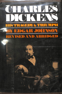 CHARLES DICKENS. HIS TRAGEDY AND TRIUMPH