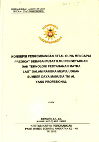 Konsepsi pengembangan STTAL guna mencapai predikat sebagai pusat ilmu pengetahuan dan teknologi pertahanan matra laut dalam rangka mewujudkan sumber daya manusia TNI AL yang profesional