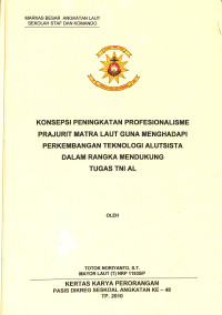 Konsepsi peningkatan profesionalisme prajurit matra laut guna menghadapi perkembangan teknologi alutsista dalam rangka mendukung tugas TNI AL