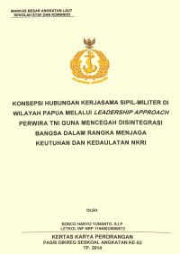 Konsepsi hubungan kerjasama sipil - militer di wilayah Papua melalui leadership approach perwira TNI guna mencegah disintegrasi bangsa dalam rangka menjaga keutuhan dan kedaulatan NKRI