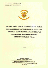 Optimalisasi sistem pemeliharaan kapal dengan memanfaatkan industri strategis nasional guna meningkatkan kesiapan operasional KRI dalam rangka mendukung tugas TNI AL