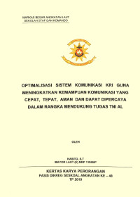 Optimalisasi sistem komunikasi KRI guna meningkatkan kemampuan komunikasi yang cepat, tepat, aman dan dapat dipercaya dalam rangka mendukung tugas TNI AL