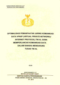 Optimalisasi pemanfaatan jaring komunikasi data VPN/IP (Virtual Private Networks/Internet Protocol) tni al guna memperlancar komunikasi data dalam rangka mendukung tugas TNI AL