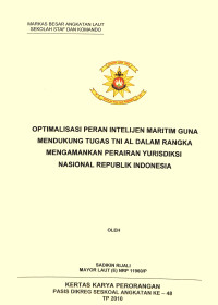 Optimalisasi peran intelijen maritim guna mendukung tugas TNI AL dalam rangka mengamankan perairan yurisdiksi nasional Republik Indonesia