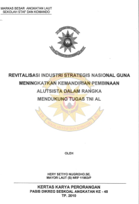 Revitalisasi industri strategis nasional guna meningkatkan kemandirian pembbinaan alutsista dalam rangka mendukung tugas TNI AL