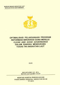 Optimalisasi Pelaksanaan Program Reformasi Birokrasi Guna Menuju Clean And Good Governance Dalam Rangka Mendukung Tugas TNI Angkatan Laut