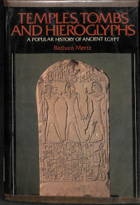 THEMPLES, TOMBS AND HIEROGLYPHS A POPULAR HISTORY OF ANCIENT EGYPT