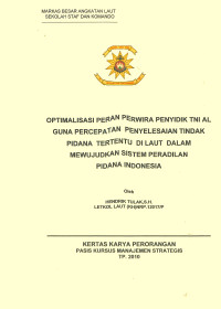 Optimalisasi Peran Perwira Penyidik TNI AL Guna Percepatan Penyelesaian Tindak Pidana Tertentu Di Laut Dalam Mewujudkan Sistem Peradilan Pidana Indonesia