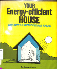 Your Energy Efficient House: Building And Remodeling Ideas