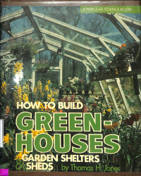 How To Build Green Houses: Garden Shelters & Sheds