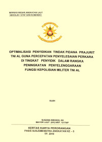 Optimalisasi Penyidikan Tindak Pidana Prajurit TNI AL Guna Percepatan Penyelesaian Perkara Di Tingkat Penyidik Dalam Rangka Peningkatan Penyelenggaraan Fungsi Kepolisian Militer TNI AL