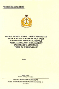 Optimalisasi Pelayanan Terpadu Rehabilitasi Medik Rumkital Dr. Ramlan Pada Kasus Stroke Guna Meningkatkan Status Kesehatan Prajurit Angkatan Laut Dalam Rangka Mendukung Tugas TNI Angkatan Laut