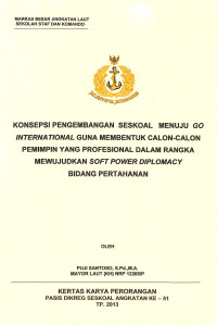 Konsepsi Pengembangan Seskoal Menuju Go International Guna Membentuk Calon-Calon Pemimpin Yang Profosesional Dalam Rangka Mewujudkan Soft Power Diplomacy Bidang Pertahanan