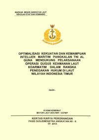 Optimalisasi Kekuatan Dan Kemampuan Intelmar Pangkalan TNI AL Guna Mendukung Pelaksanaan Operasi Guskamlatim Dalam Rangka Penegakkan Hukum Di Laut Wilayah Indonesia Timur