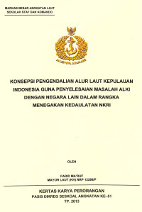 Konsepsi Pengendalian Alur Laut Kepulauan Indonesia Guna Penyelesaian Masalah Alki Dengan Negara Lain Dalam Rangka Menegakan Kedaulata NKRI