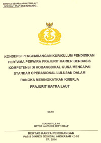 Konsepsi pengembangan kurikulum pendidikan pertama perwira prajurit karier berbasis kompetensi di kobangdikal guna mencapai standar operasional lulusan dalam rangka meningkatkan kinerja prajurit matra laut