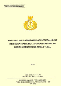 Konsepsi Validasi Organisasi Seskoal Guna Meningkatkan Kinerja Organisasi Dalam Rangka Mendukung Tugas TNI AL