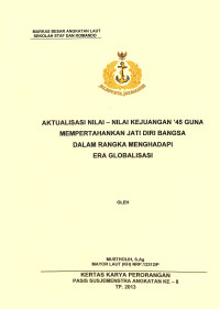 Aktualisasi Nilai-Nilai Kejuangan'45 Guna Mempertahankan Jati Diri Bangsa Dalam Rangka Menghadapi Era Globalisasi