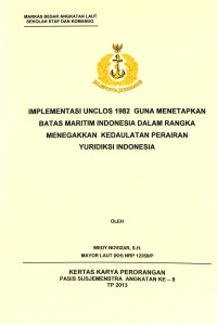 Implementasi Unclos 1982 Guna Menetapkan Batas Maritim Indonesia Dalam Rangka Menegakkan Kedaulatan Perairan Yurisdiksi Indonesia