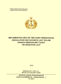 Implementasi Unclos 1982 Guna Penegakkan Kedaulatan Dan Hukum Di Laut Dalam Rangka Mendukung Tugas TNI Angkatan Laut