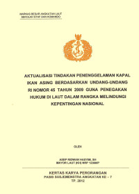 Aktualisasi Tindakan Penenggelaman Kapal Ikan Asing Berdasarkan Undang-Undang RI Nomer 45 Tahun 2009 Guna Oenegakan Hukum Di Laut Dalam Rangka Melindungi Kepentingan Nasional