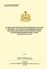 Optimalisasi penyuluhan hukum bagi prajurit Lantamal VII  Kupang guna menekan angka pelanggaran disiplin dan tindak pidana dalam rangka mendukung tugas TNI Angkatan Laut