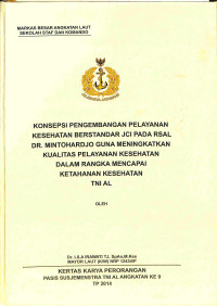 Konsepsi Pengembangan Pelayanan Kesehatan Berstandar Jci Pada Rsal Dr. Mintohardjo Guna Meningkatkan Kualitas Pelayanan Kesehatan Dalam Rangka Mencapai Ketahanan Kesehatan TNI AL