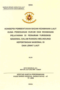 Konsepsi Pembentukan Badan Keamanan Laut Guna Penegakan Hukum Dan Keamanan Pelayaran Di Perairan Yuridisksi Nasional Dalam Rangka Melindungi Kepentingan Nasional Di Dan Lewat Laut