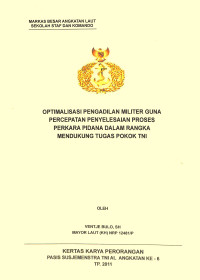 Optimalisasi Pengadilan Militer Guna Percepatan Penyelesaian Proses Perkara Pidana Dalam Rangka Mendukung Tugas Pokok TNI