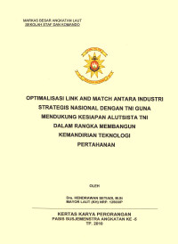 Optimalisasi Link And Match Antara Industri Strategis Nasional Dengan TNI Guna Mendukung Kesiapan Alutsista TNI Dalam Rangka Membangun Kemandirian Teknologi Pertahanan