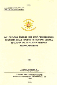 Implementasi Unclos 1982 Guna Penyelesaian Sengketa Batas Maritim Ri Dengan Negara Tetangga Dalam Rangka Menjaga Kedaulatan NKRI