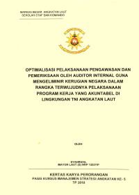 Optimalisasi Pelaksanaan Pengawasan Dan Pemeriksaan Oleh Auditor Internal Guna Mengelimnir Kerugian Negara Dalam Rangka Terwujudnya Pelaksanaan Program Kerja Yang Akuntabel Di Lingkungan TNI Angkatan Laut