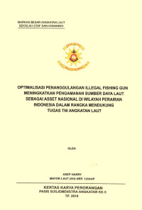 Optimalisasi Penanggulangan Illegal Fishing Guna Meningkatkan Pengamanan Sumber Daya Laut Sebagai Asset Nasional Di Wilayah Perairan Indonesia Dalam Rangka Mendukung Tugas TNI Angkatan Laut