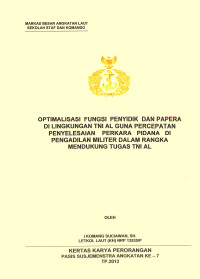 Optimalisasi Fungsi Penyidik Dan Papera Di Lingkungan TNI AL Guna Percepatan Penyelesaian Perkara Pidana Di Pengadilan Militer Dalam Rangka Mendukung Tugas TNI AL