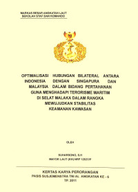 Optimalisasi Hubungan Bilateral Antara Indonesia Dengan Singapura Dan Malaysia Dalam Bidang Pertahanan Guna Menghadapi Terorisme Maritim Di Selat Malaka Dalam Rangka Mewujudkan Stabilitas Keamanan Kawasan