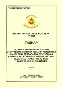 Optimalisasi Penerapan Sistem Akuntabilitas Kinerja Instansi Pemerintah (Sakip) Guna Tercapainya Penyusunan Laporan Akuntabilitas Kinerja Instansi Pemerintah (Lakip) TNI AL Yang Transparan Dan Akuntabel