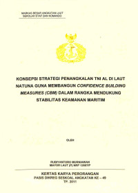 Konsepsi strategi penangkalan TNI AL di Laut Natuna guna membangun Confidance Building Measure (CBBM) dalam rangka mendukung stabilitas keamanan