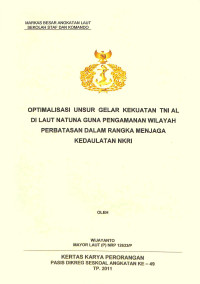 Optimalisasi unsur gelar kekuatan TNI AL di Laut Natuna guna pengamanan wilayah perbatasan dalam rangka menjaga kedaulatan NKRI