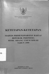 KETETAPAN-KETETAPAN Majelis Permusyawaratan Rakyat Republik Indonesia Hasil Sidang Umum RI Tahun 1999