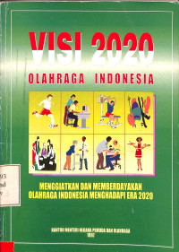 VISI 2020 OLAHRAGA INDONESIA MENGGIATKAN DAN MEMBERDAYAKAN OLAHRAGA INDONESIA MENGHADAPI ERA 2020