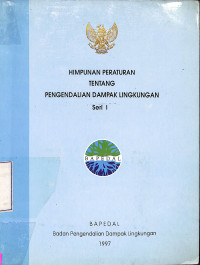 Himpunan Peraturan Tentang Pengendalian Dampak Lingkungan Seri I