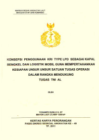 Konsepsi penggunaan KRI type LPD sebagai kapal bengkel dan logistik mobil guna mempertahankan kesiapan unsur unsur satuan tugas operasi dalam rangka mendukung tugas TNI AL